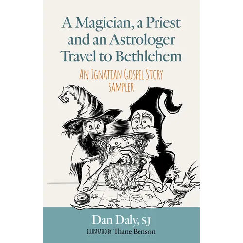 A Magician, a Priest and an Astrologer Walk to Bethlehem: An Ignatian Gospel Story Sampler