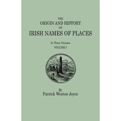 Origin and History of Irish Names of Places. in Three Volumes. Volume I