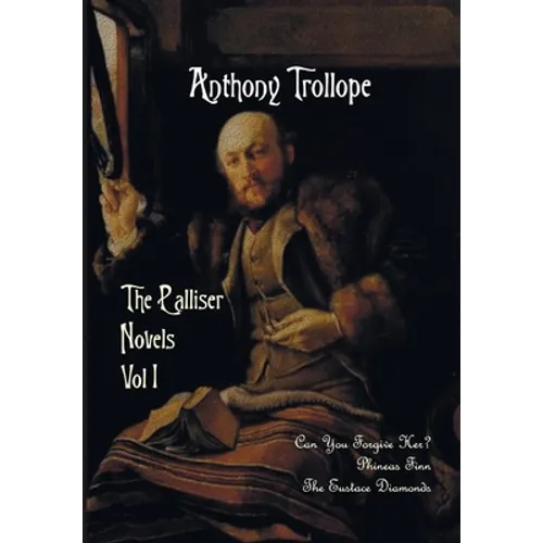 The Palliser Novels, Volume One, Including: Can You Forgive Her? Phineas Finn and the Eustace Diamonds