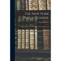 The New York Public School: Being a History of Free Education in the City of New York