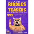Wacky Riddles and Brain Teasers For Clever Kids: 333 Of The Best Riddles, Trick Questions And Brain Teasers For Fun Screen Free Family Time Children W