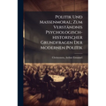 Politik Und Massenmoral; Zum Verständnis Psychologisch-historischer Grundfragen Der Modernen Politik