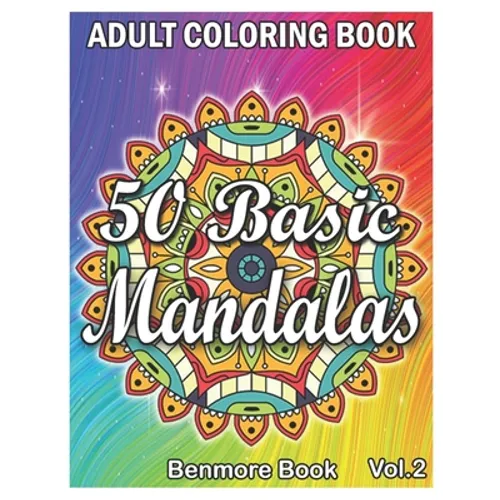 50 Basic Mandalas: An Adult Coloring Book with Fun, Simple, Easy, and Relaxing for Boys, Girls, and Beginners Coloring Pages (Volume 2)