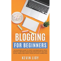 Blogging for Beginners: The dummies guide to start a Business Blog from scratch, become a Niche Influencer with SEO and Social Media and profi