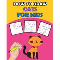 How To Draw Cats For Kids: Directed Drawing Books For Kids, Finish The Drawing For Kids With Cat Coloring Pages, Learn How To Draw Cats In Simple Step