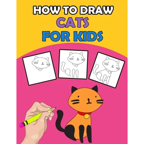 How To Draw Cats For Kids: Directed Drawing Books For Kids, Finish The Drawing For Kids With Cat Coloring Pages, Learn How To Draw Cats In Simple Step