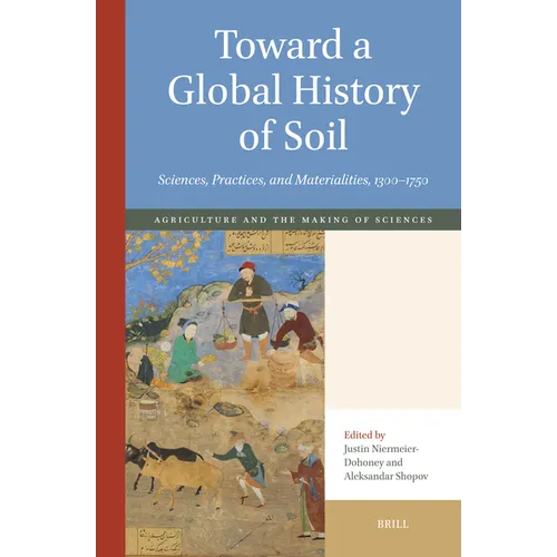 Toward a Global History of Soil: Sciences, Practices, and Materialities, 1300-1750