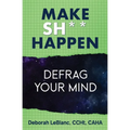 Make Sh*t Happen--Defrag Your Mind