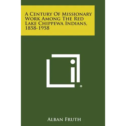 A Century of Missionary Work Among the Red Lake Chippewa Indians, 1858-1958