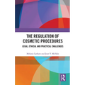 The Regulation of Cosmetic Procedures: Legal, Ethical and Practical Challenges