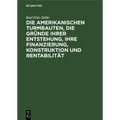 Die Amerikanischen Turmbauten, Die Gründe Ihrer Entstehung, Ihre Finanzierung, Konstruktion Und Rentabilität