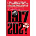 From Red Terror to Terrorist State: Russia's Intelligence Services and Their Fight for World Domination from Felix Dzerzhinsky to Vladimir Putin