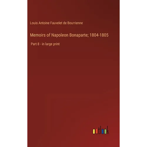 Memoirs of Napoleon Bonaparte; 1804-1805: Part 8 - in large print