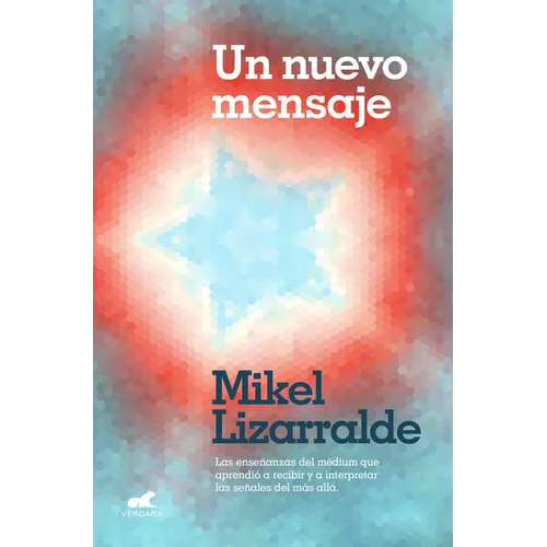 Un Nuevo Mensaje: Las Enseñanzas del Médium Que Aprendió a Recibir Y a Interpretar Las Señales del Más Allá / A New Message
