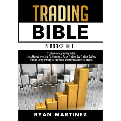 Trading Bible: Cryptocurrency Trading, Stock Market Investing for Beginners, Forex Trading, Day Trading, Options Trading, Swing Trading for Beginners,