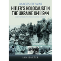 Hitler's Holocaust in the Ukraine 1941-1944