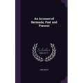 An Account of Bermuda, Past and Present