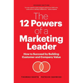 The 12 Powers of a Marketing Leader: How to Succeed by Building Customer and Company Value