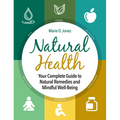 Natural Health: Your Complete Guide to Natural Remedies and Mindful Well-Being
