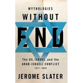 Mythologies Without End: The Us, Israel, and the Arab-Israeli Conflict, 1917-2020