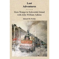 Lost Adventures: From Wango to Solovetski Island with John W. Adkins