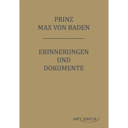 Prinz Max von Baden. Erinnerungen und Dokumente: Nachdruck der Originalausgabe. In Fraktur