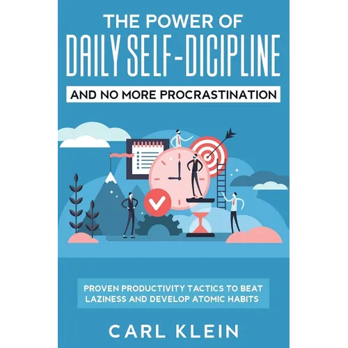 The Power Of Daily Self -Discipline And No More Procrastination 2 in 1 Book: Proven Productivity Tactics To Beat Laziness And Develop Atomic Habits