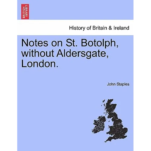 Notes on St. Botolph, Without Aldersgate, London.