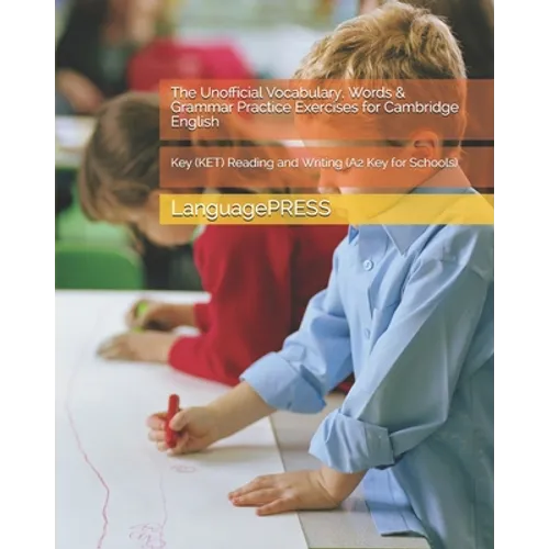 The Unofficial Vocabulary, Words & Grammar Practice Exercises for Cambridge English: Key (KET) Reading and Writing