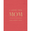 I Love You Mom: And Here's Why