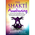 The Shakti Awakening - Madhuri: 24 stories that will heighten your capacity to open spiritually, love deeply and fearlessly and find your purpose