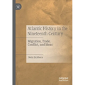 Atlantic History in the Nineteenth Century: Migration, Trade, Conflict, and Ideas