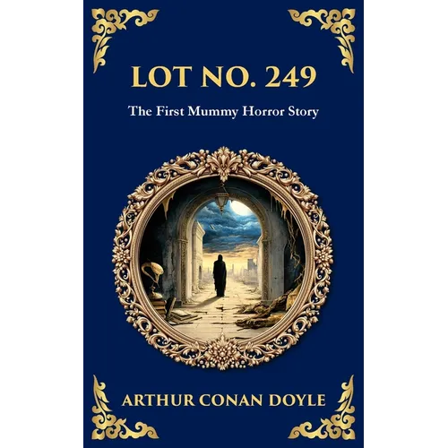 Lot No. 249: A Mummy Horror Classic - Reanimation, Revenge, and Academic IntrigueA Mummy Horror Classic - Reanimation, Revenge, and Academic Intrigue