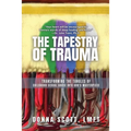The Tapestry of Trauma: Transforming the Tangles of Childhood Sexual Abuse into God's Masterpiece