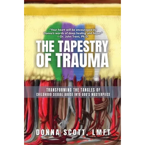 The Tapestry of Trauma: Transforming the Tangles of Childhood Sexual Abuse into God's Masterpiece