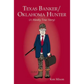 Texas Banker/Oklahoma Hunter: A Mostly True Story