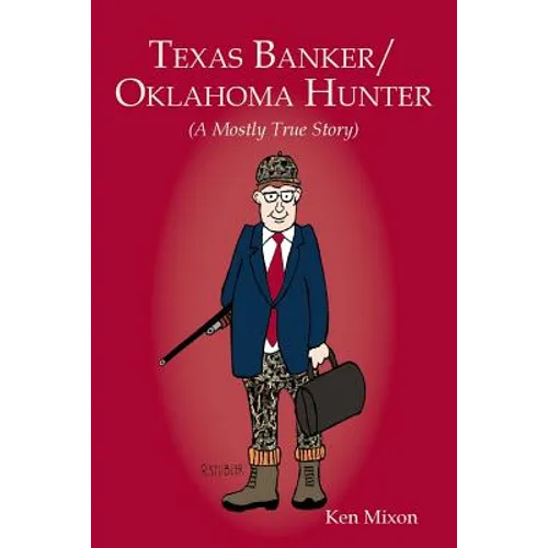 Texas Banker/Oklahoma Hunter: A Mostly True Story