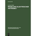 Regelung Elektrischer Antriebe I: Eigenschaften, Gleichungen Und Strukturbilder Der Motoren