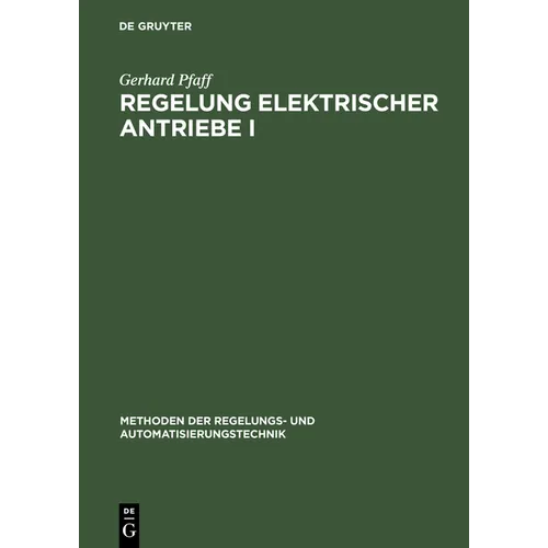 Regelung Elektrischer Antriebe I: Eigenschaften, Gleichungen Und Strukturbilder Der Motoren