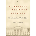 A Theology of Political Vocation: Christian Life and Public Office