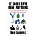 He Could Have Done Anything: A Story About Serial Killers and the People Who Hunt Them