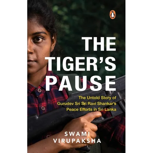 The Tiger's Pause: The Untold Story of Gurudev Sri Sri Ravi Shankar's Peace Efforts in Sri Lanka