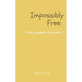 Impossibly Free: from pandemic to poetry