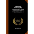 Cambrian Bibliography: Containing An Account Of The Books Printed In The Welsh Language, Or Relating To Wales, From The Year 1546 To The End