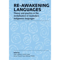 Re-awakening Languages: Theory and Practice in the Revitalisation of Australia's Indigenous Languages