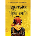 Aggressive Optimism: A Novel Inspired By True Events