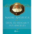 Madre Angelica Sobre Dios, Su Hogar Y Sus Angeles
