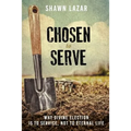 Chosen to Serve: Why Divine Election Is to Service, Not to Eternal Life