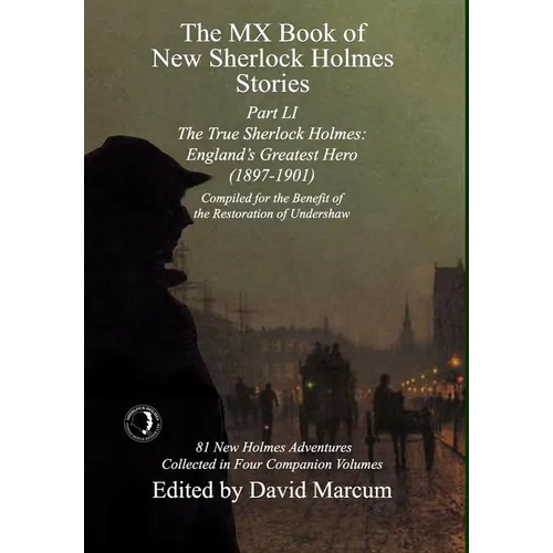 The MX Book of New Sherlock Holmes Stories Part LI: The True Sherlock Holmes: England's Greatest Hero (1897-1901) - Hardcover