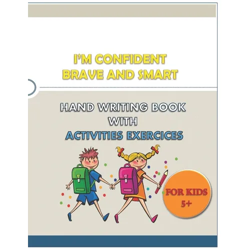 I'M CONFIDENT BRAVE AND SMART HAND WRITING BOOK WITH ACTIVITIES EXERCICES for kids: great hand writing book (alphabet . numbers) with words and variet